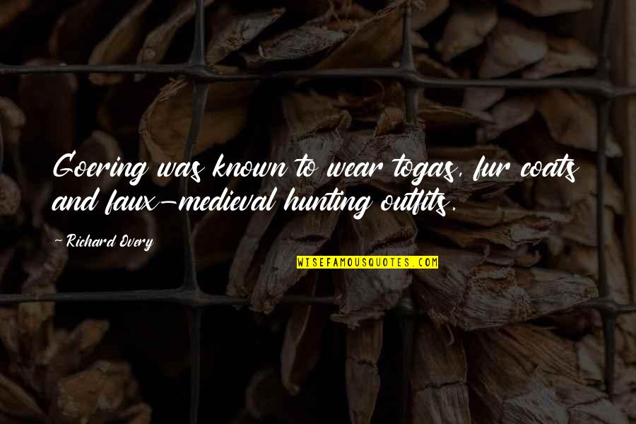 Coats And Quotes By Richard Overy: Goering was known to wear togas, fur coats