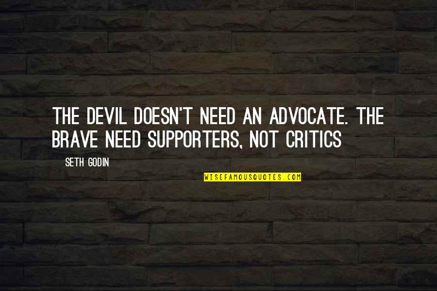 Coats Important Quotes By Seth Godin: The devil doesn't need an advocate. The brave