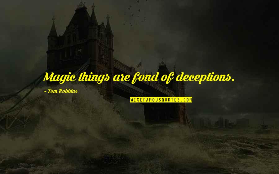 Coatzacoalcos Pronunciation Quotes By Tom Robbins: Magic things are fond of deceptions. Coatzacoalcos Pronunciation Quotes By Tom Robbins: Magic things are fond of deceptions.