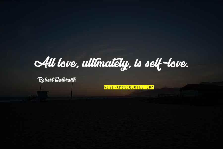 Coatzacoalcos Videos Quotes By Robert Galbraith: All love, ultimately, is self-love. Coatzacoalcos Videos Quotes By Robert Galbraith: All love, ultimately, is self-love.