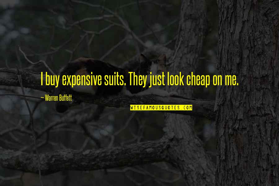 Coauthor Quotes By Warren Buffett: I buy expensive suits. They just look cheap