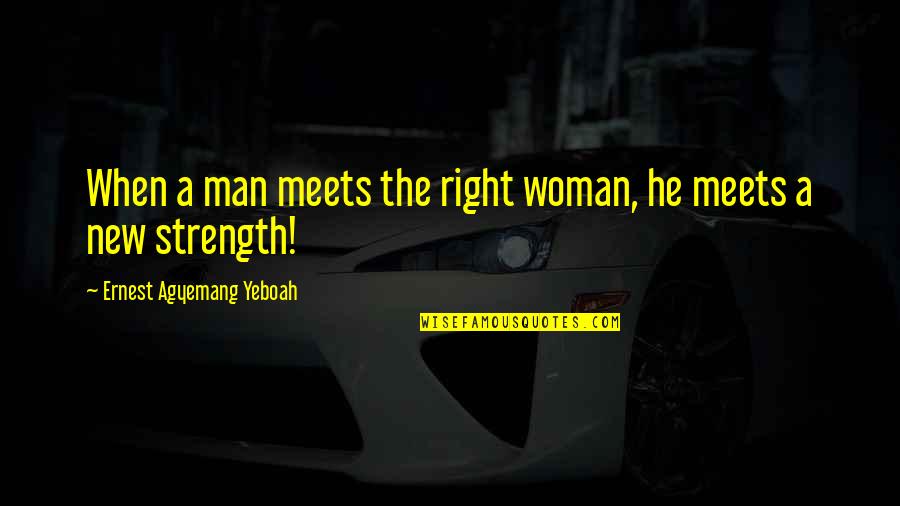 Coauthored Quotes By Ernest Agyemang Yeboah: When a man meets the right woman, he