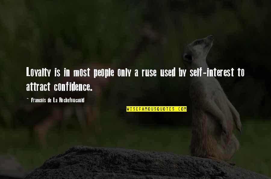 Coaxes Synonym Quotes By Francois De La Rochefoucauld: Loyalty is in most people only a ruse Coaxes Synonym Quotes By Francois De La Rochefoucauld: Loyalty is in most people only a ruse