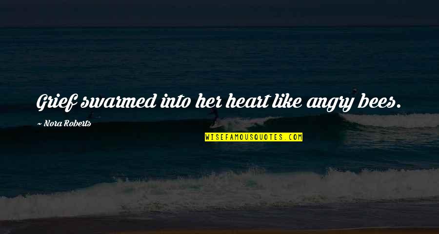 Coaxes Synonym Quotes By Nora Roberts: Grief swarmed into her heart like angry bees. Coaxes Synonym Quotes By Nora Roberts: Grief swarmed into her heart like angry bees.