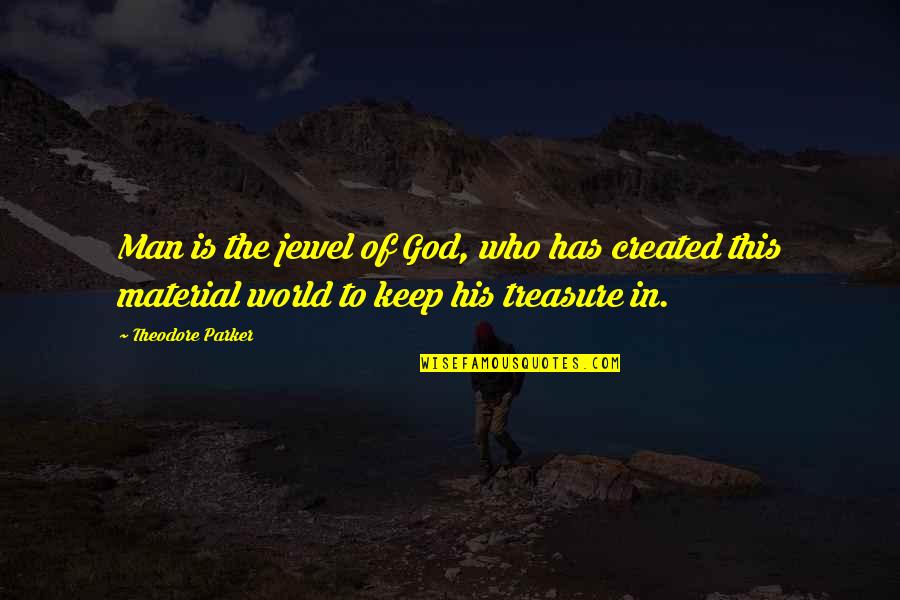 Coaxes Synonyms Quotes By Theodore Parker: Man is the jewel of God, who has Coaxes Synonyms Quotes By Theodore Parker: Man is the jewel of God, who has