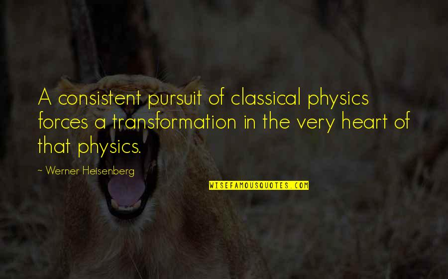 Cobaan In English Quotes By Werner Heisenberg: A consistent pursuit of classical physics forces a