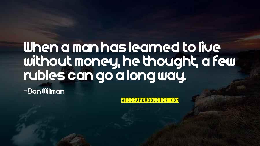 Cobaan Menjelang Quotes By Dan Millman: When a man has learned to live without