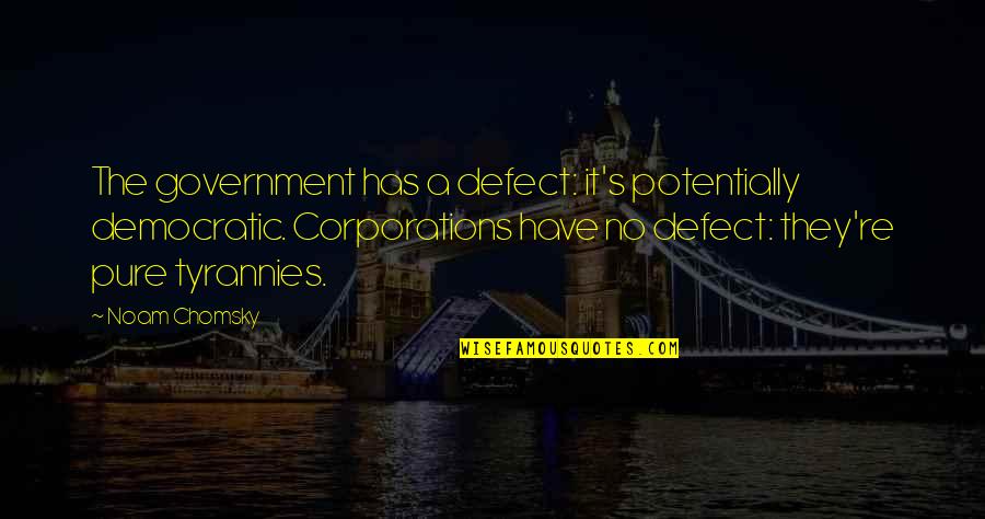 Cobaan Pernikahan Quotes By Noam Chomsky: The government has a defect: it's potentially democratic. Cobaan Pernikahan Quotes By Noam Chomsky: The government has a defect: it's potentially democratic.
