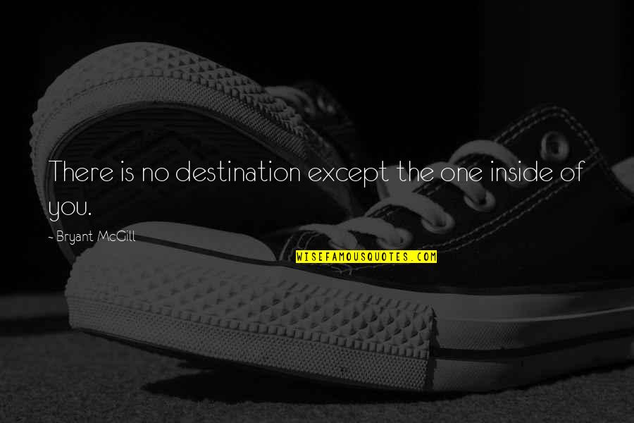 Cobaan Ulul Quotes By Bryant McGill: There is no destination except the one inside