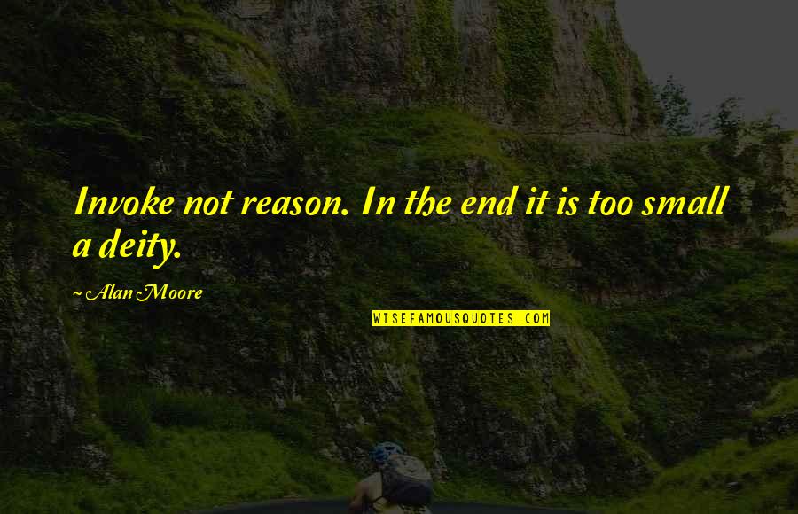 Cobaco House Quotes By Alan Moore: Invoke not reason. In the end it is
