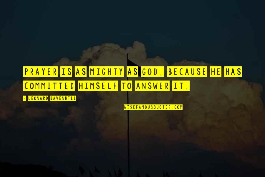 Cobaco House Quotes By Leonard Ravenhill: Prayer is as mighty as God, because He Cobaco House Quotes By Leonard Ravenhill: Prayer is as mighty as God, because He