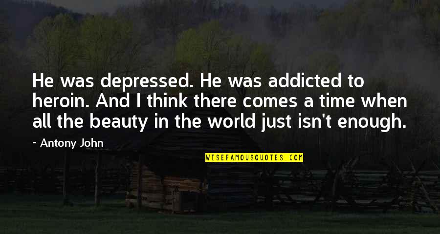 Cobain Quotes By Antony John: He was depressed. He was addicted to heroin.