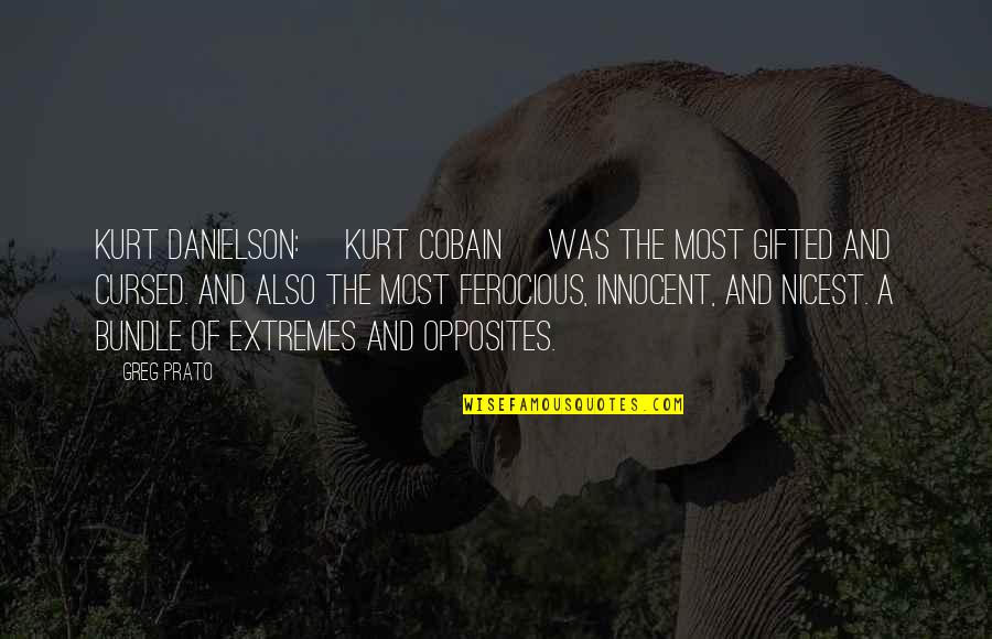 Cobain Quotes By Greg Prato: KURT DANIELSON: [Kurt Cobain] was the most gifted