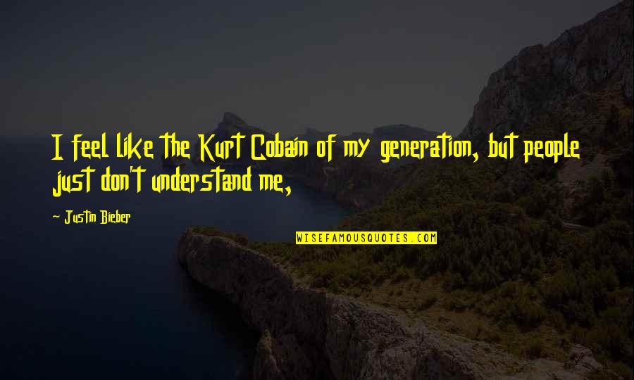 Cobain Quotes By Justin Bieber: I feel like the Kurt Cobain of my