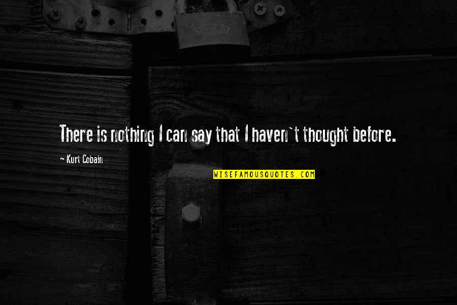 Cobain Quotes By Kurt Cobain: There is nothing I can say that I