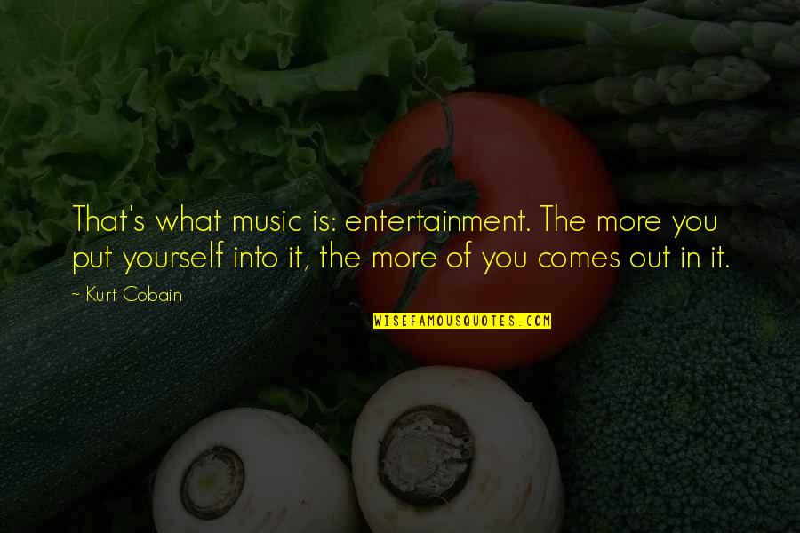 Cobain Quotes By Kurt Cobain: That's what music is: entertainment. The more you