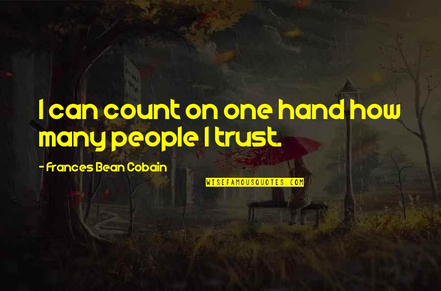 Cobain's Quotes By Frances Bean Cobain: I can count on one hand how many