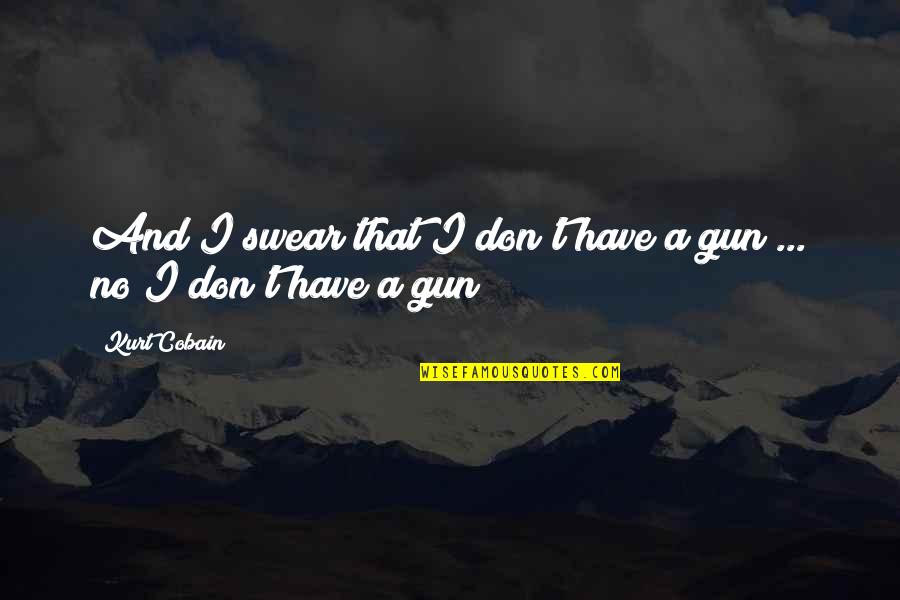 Cobain's Quotes By Kurt Cobain: And I swear that I don't have a