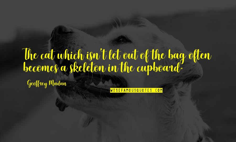 Cobalah Mengerti Quotes By Geoffrey Madan: The cat which isn't let out of the