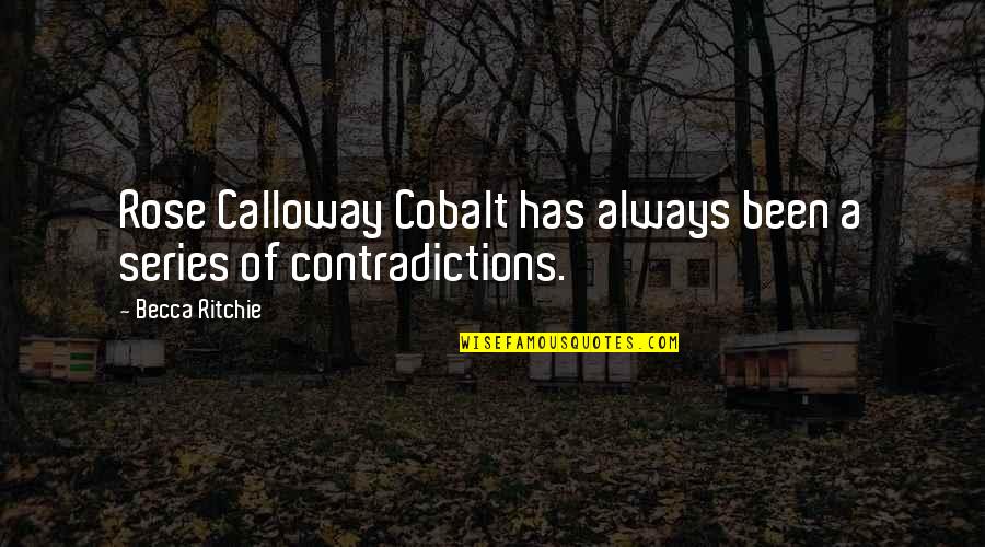 Cobalt Quotes By Becca Ritchie: Rose Calloway Cobalt has always been a series