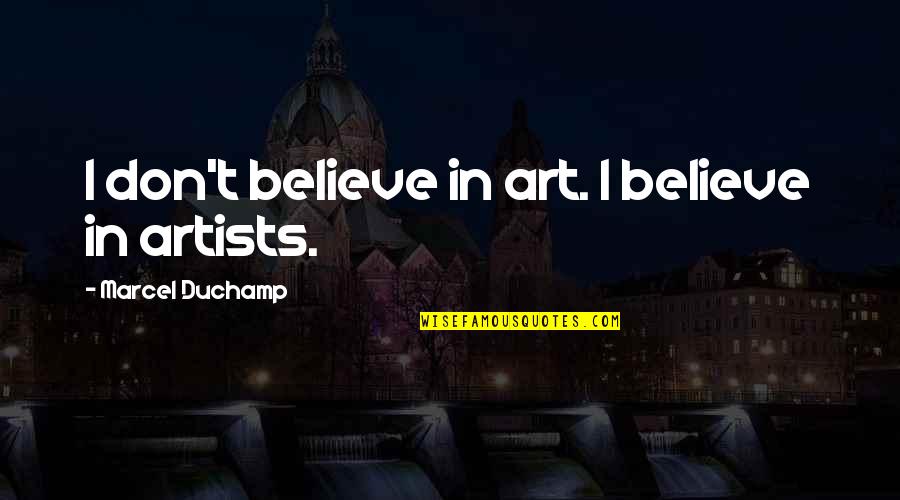 Cobalt Quotes By Marcel Duchamp: I don't believe in art. I believe in