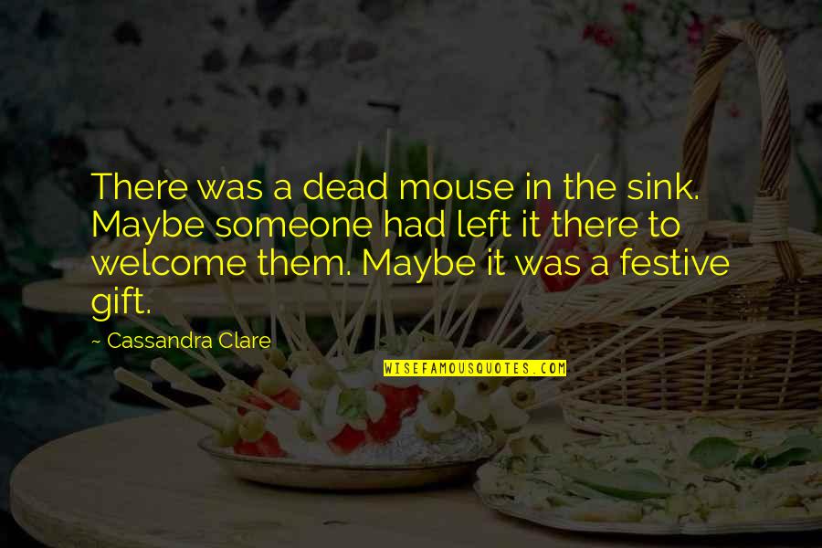 Cobarde Selena Quotes By Cassandra Clare: There was a dead mouse in the sink.