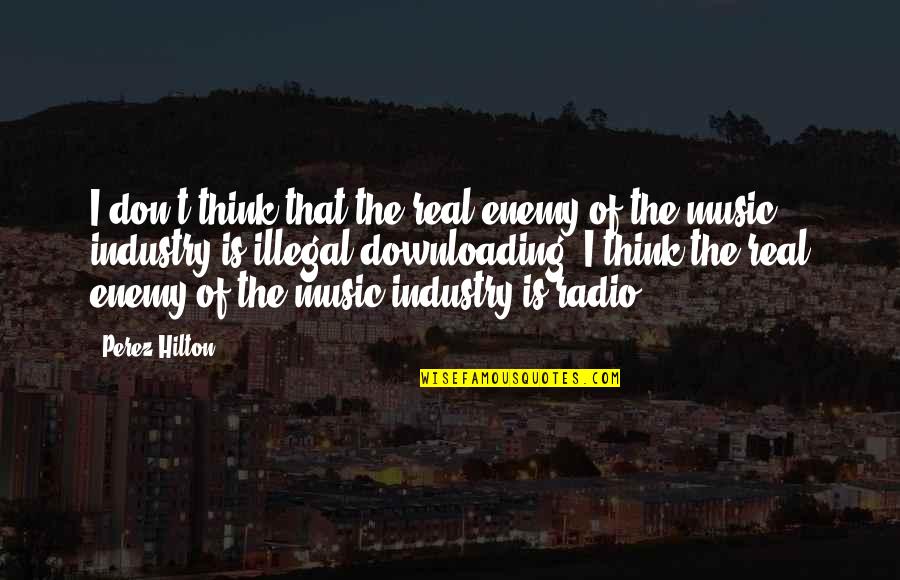 Cobardemente Karaoke Quotes By Perez Hilton: I don't think that the real enemy of Cobardemente Karaoke Quotes By Perez Hilton: I don't think that the real enemy of