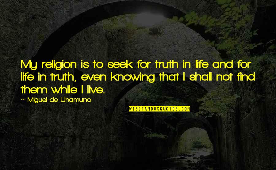 Cobasi Quotes By Miguel De Unamuno: My religion is to seek for truth in Cobasi Quotes By Miguel De Unamuno: My religion is to seek for truth in