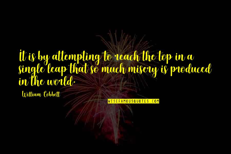 Cobbett Quotes By William Cobbett: It is by attempting to reach the top