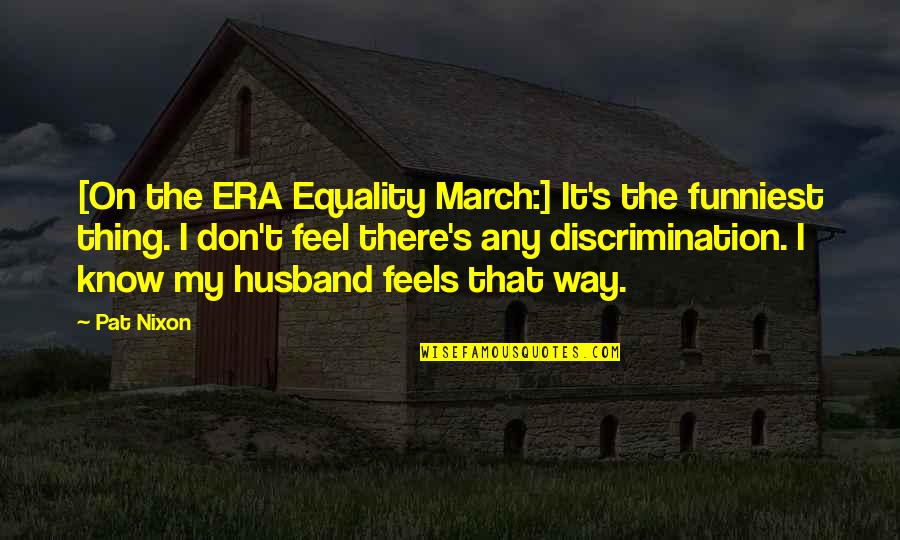 Cobbins Arrested Quotes By Pat Nixon: [On the ERA Equality March:] It's the funniest