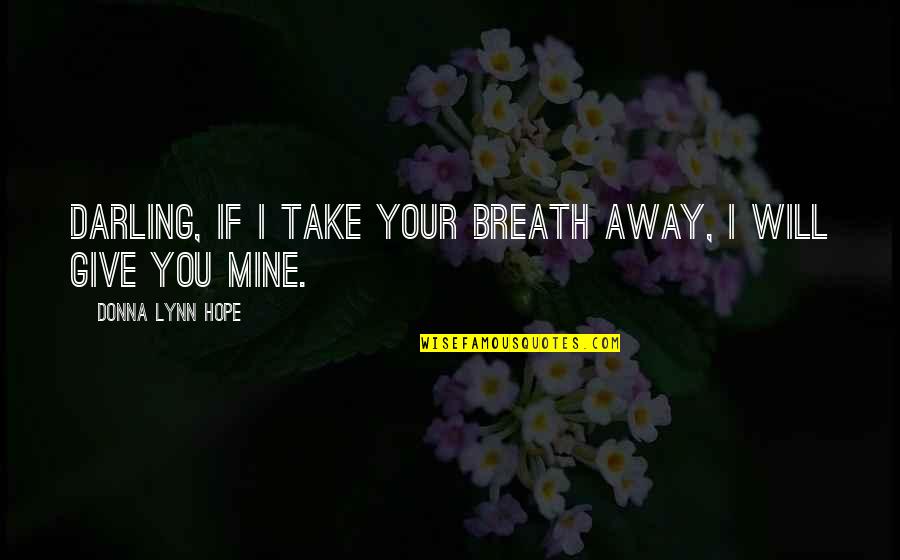 Cobbledstreets Quotes By Donna Lynn Hope: Darling, if I take your breath away, I