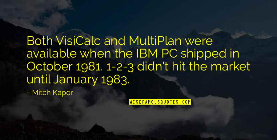 Cobblers Near Quotes By Mitch Kapor: Both VisiCalc and MultiPlan were available when the Cobblers Near Quotes By Mitch Kapor: Both VisiCalc and MultiPlan were available when the