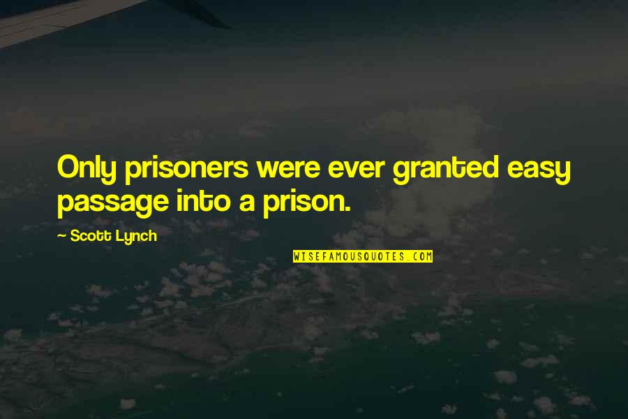 Cobblers Near Quotes By Scott Lynch: Only prisoners were ever granted easy passage into