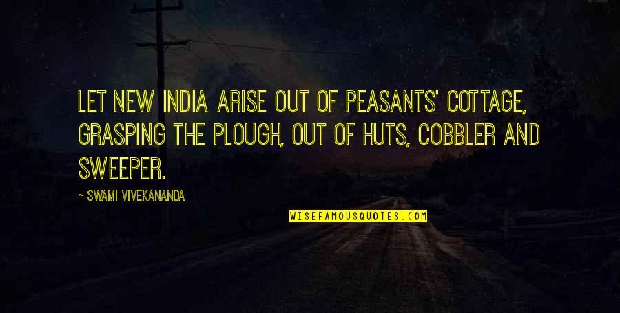 Cobblers Quotes By Swami Vivekananda: Let new India arise out of peasants' cottage,