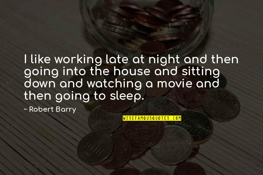 Cobbles Quotes By Robert Barry: I like working late at night and then