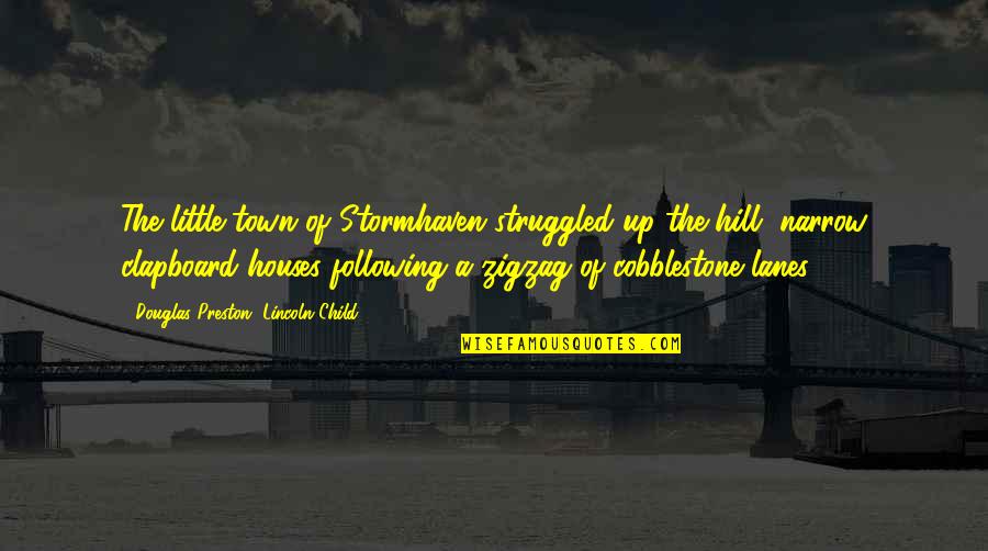 Cobblestone Quotes By Douglas Preston, Lincoln Child: The little town of Stormhaven struggled up the