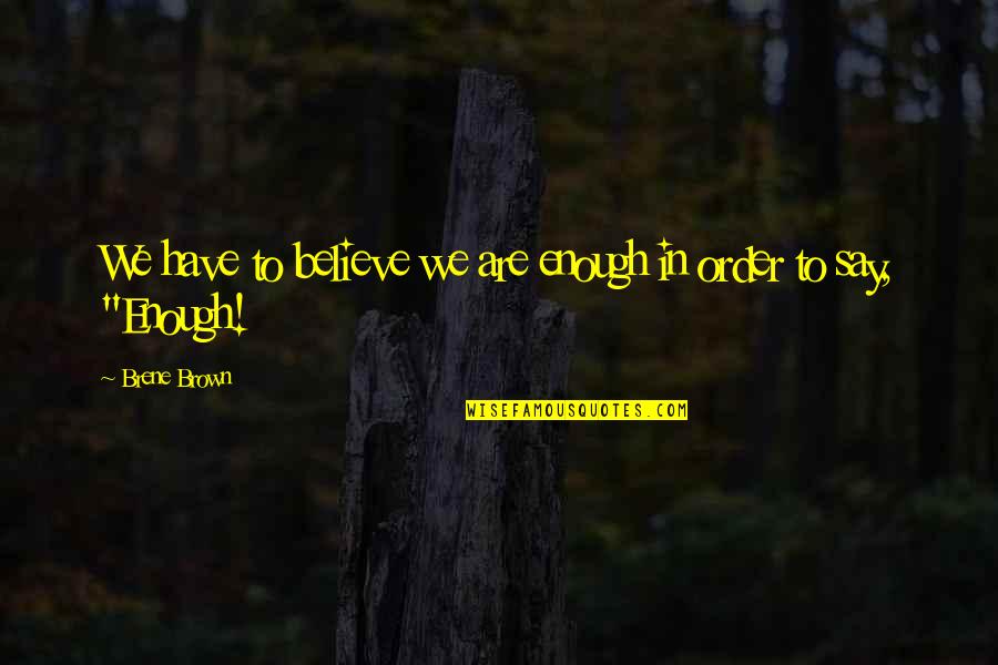 Cobblestone Street Quotes By Brene Brown: We have to believe we are enough in