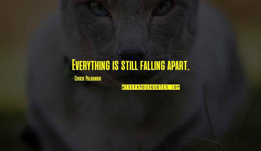 Cobblestoned Street Quotes By Chuck Palahniuk: Everything is still falling apart. Cobblestoned Street Quotes By Chuck Palahniuk: Everything is still falling apart.