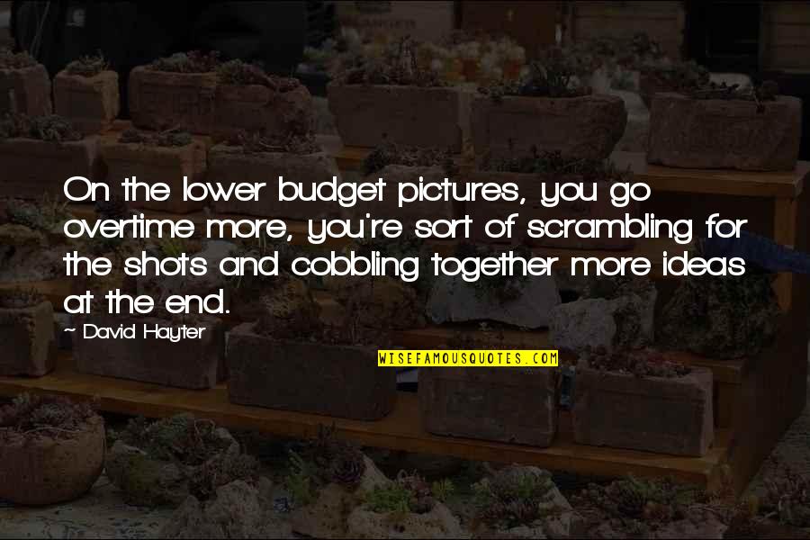 Cobbling Quotes By David Hayter: On the lower budget pictures, you go overtime