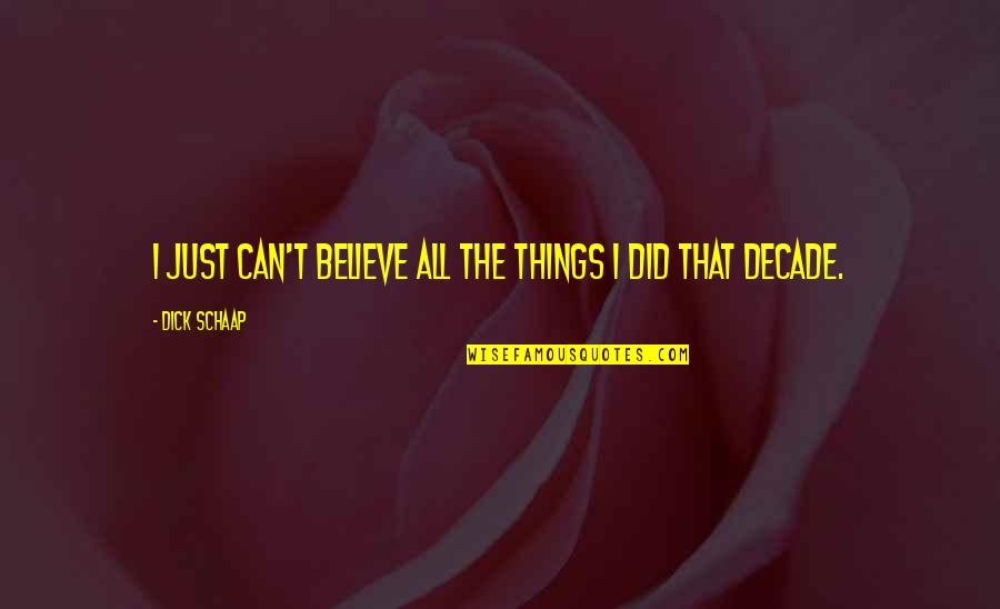 Coberta Em Quotes By Dick Schaap: I just can't believe all the things I