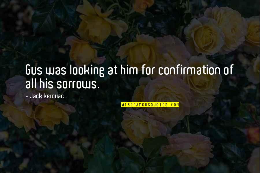 Cobertizo Imagenes Quotes By Jack Kerouac: Gus was looking at him for confirmation of Cobertizo Imagenes Quotes By Jack Kerouac: Gus was looking at him for confirmation of