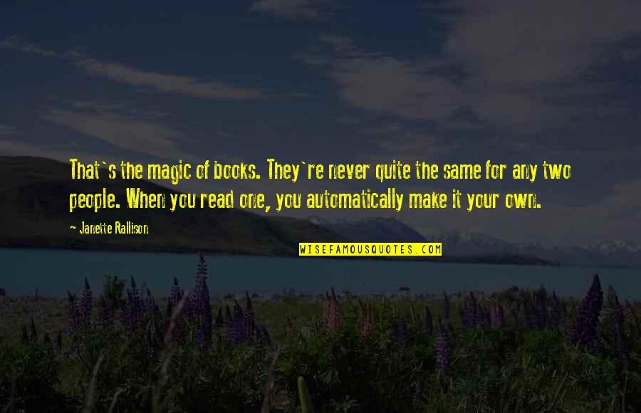 Cobertizo Imagenes Quotes By Janette Rallison: That's the magic of books. They're never quite Cobertizo Imagenes Quotes By Janette Rallison: That's the magic of books. They're never quite