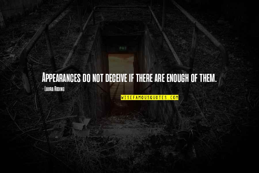 Cobertizo Imagenes Quotes By Laura Riding: Appearances do not deceive if there are enough Cobertizo Imagenes Quotes By Laura Riding: Appearances do not deceive if there are enough