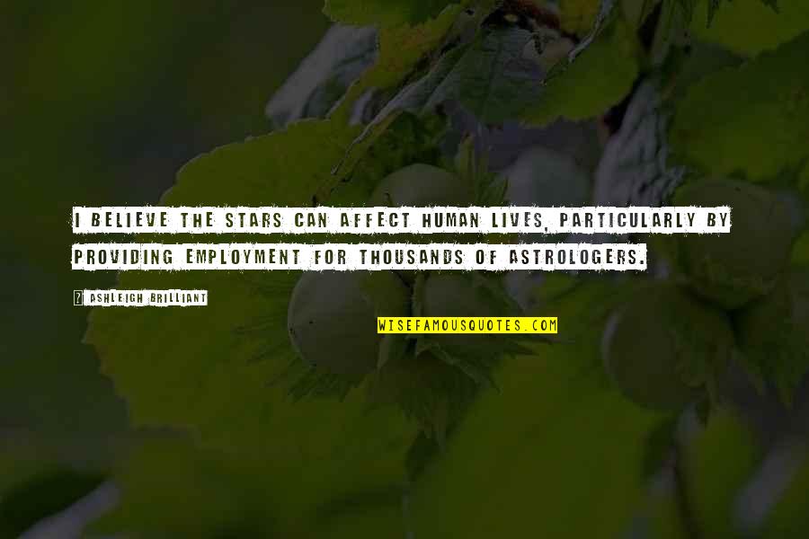 Cobertores For Sale Quotes By Ashleigh Brilliant: I believe the stars can affect human lives, Cobertores For Sale Quotes By Ashleigh Brilliant: I believe the stars can affect human lives,