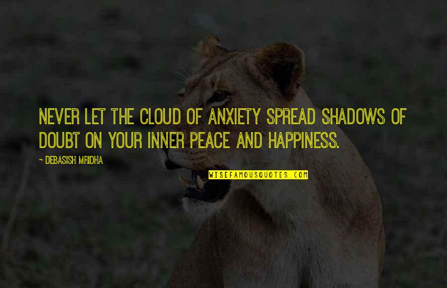 Cobertores For Sale Quotes By Debasish Mridha: Never let the cloud of anxiety spread shadows