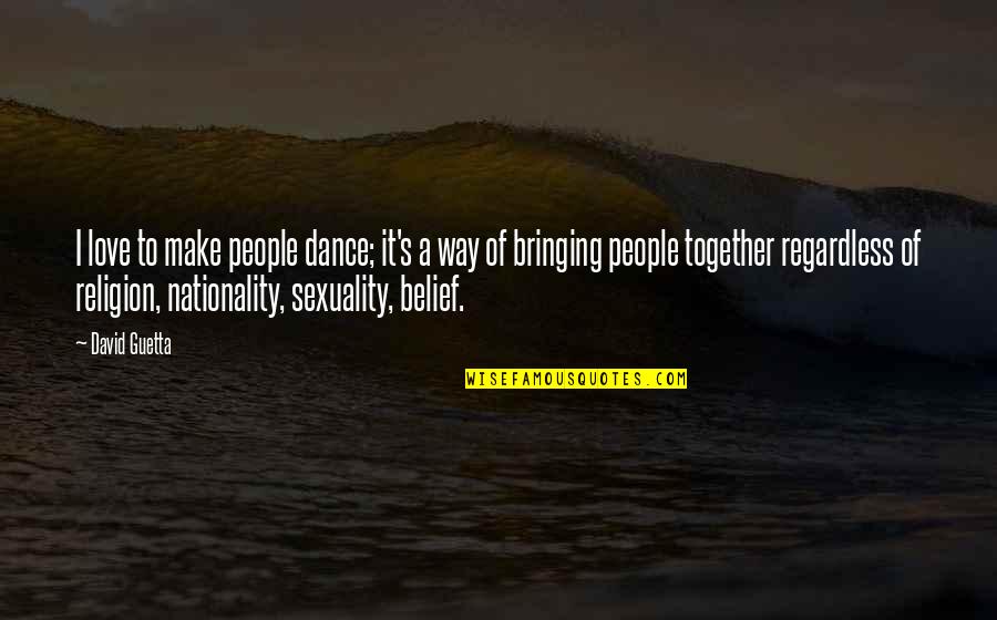 Cobertura Vegetal Quotes By David Guetta: I love to make people dance; it's a