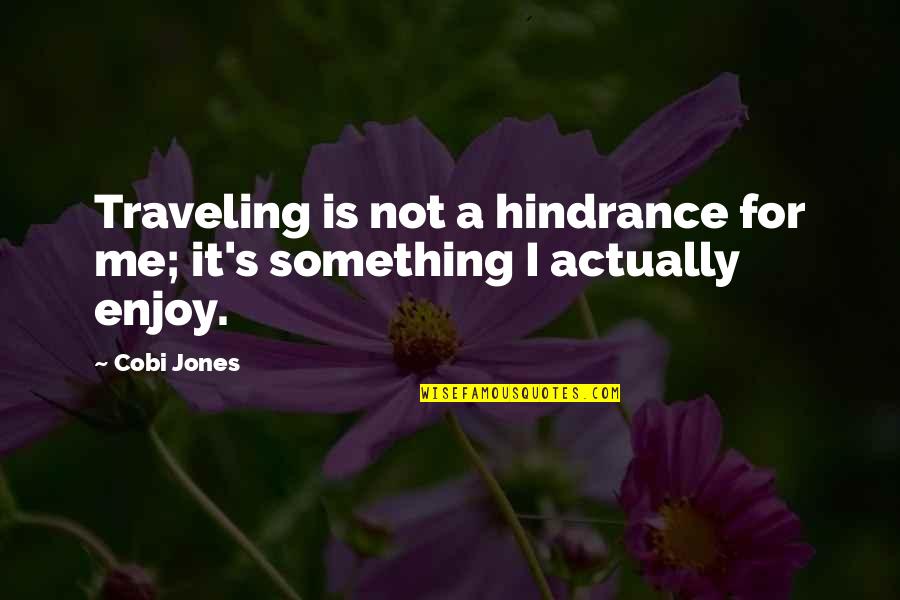 Cobi A Quotes By Cobi Jones: Traveling is not a hindrance for me; it's