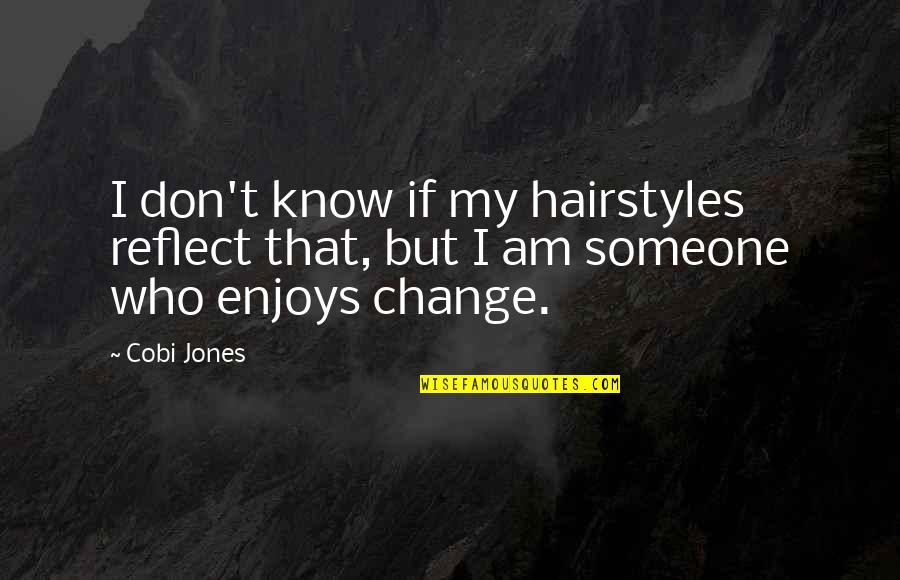 Cobi A Quotes By Cobi Jones: I don't know if my hairstyles reflect that,