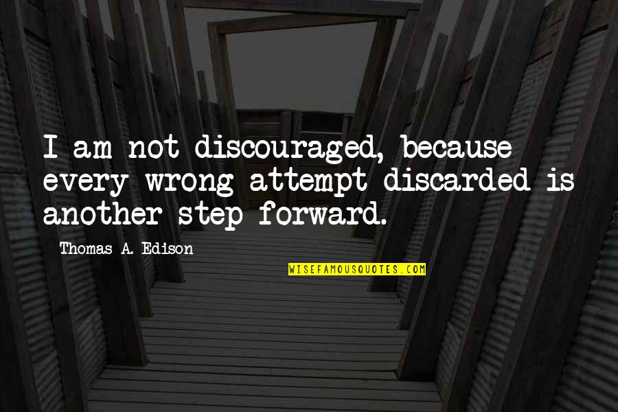 Cobi Ados Quotes By Thomas A. Edison: I am not discouraged, because every wrong attempt