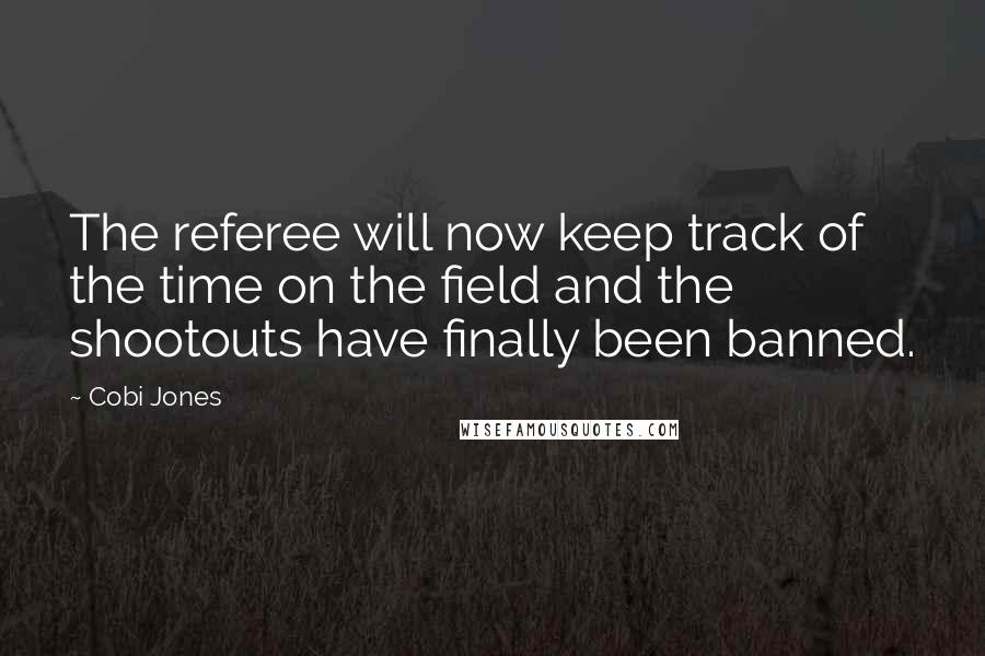 Cobi Jones quotes: The referee will now keep track of the time on the field and the shootouts have finally been banned.
